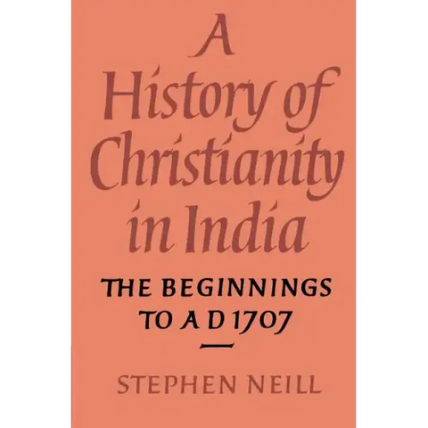 A History of Christianity in India: The Beginnings to Ad 1707