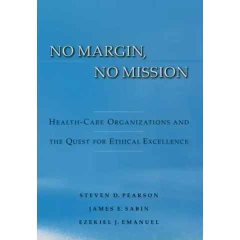 No Margin, No Mission: Health Care Organizations and the Quest for Ethical Excellence