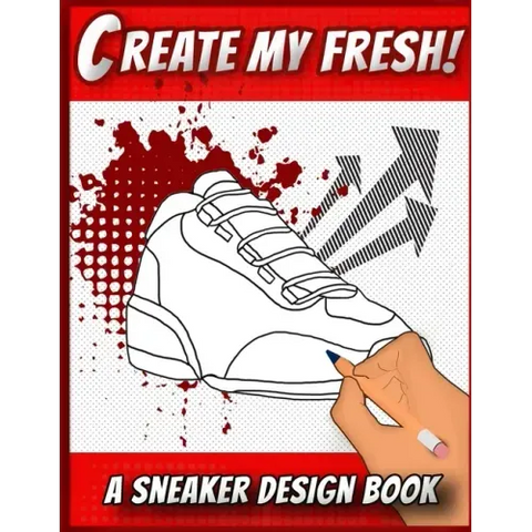 Create My Fresh! A Sneaker Design Book: Sneaker themed Designer Book For Adults, Teens, and Kids