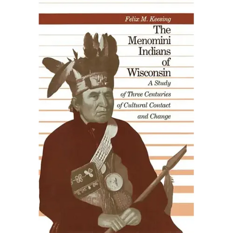 The Menomini Indians of Wisconsin: A Study of Three Centuries of Cultural Contact and Change