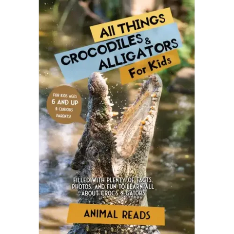 All Things Crocodiles & Alligators For Kids: Filled With Plenty of Facts, Photos, and Fun to Learn all About Crocs & Gators