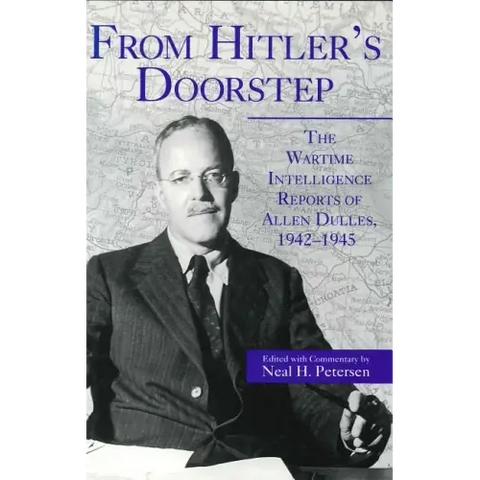 From Hitler's Doorstep: The Wartime Intelligence Reports of Allen Dulles, 1942-1945