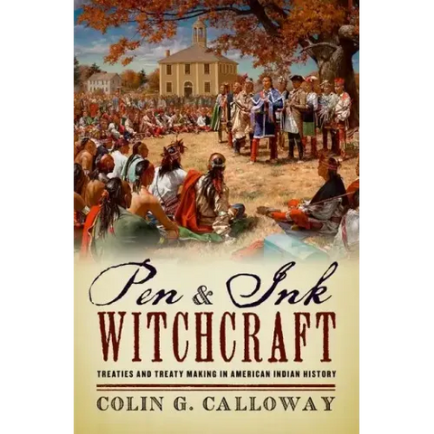 Pen and Ink Witchcraft: Treaties and Treaty Making in American Indian History