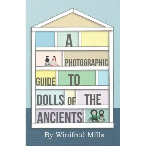A Photographic Guide to Dolls of the Ancients - Egyptian, Greek, Roman and Coptic Dolls