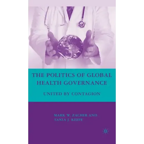 The Politics of Global Health Governance: United by Contagion