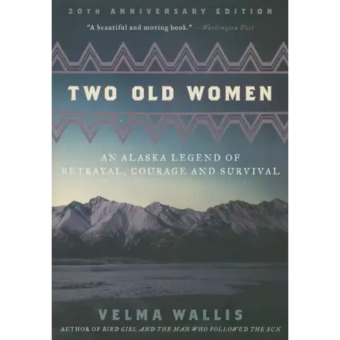 Two Old Women [Anniversary Edition]: An Alaska Legend of Betrayal, Courage and Survival