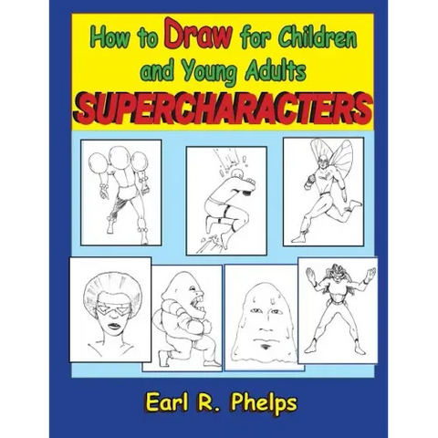 How to Draw for Children and Young Adults: Supercharacters