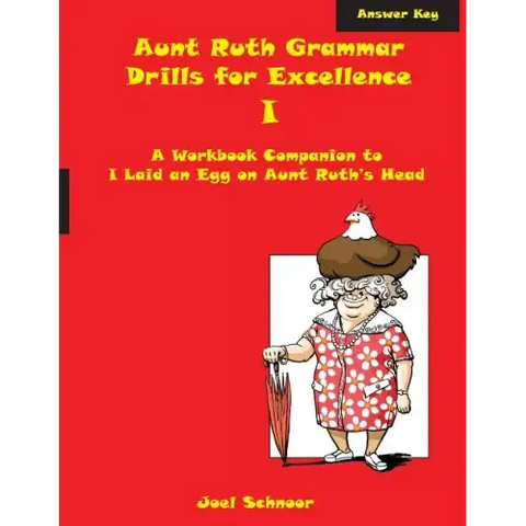 Aunt Ruth Grammar Drills for Excellence I Answer Key: A workbook companion to I Laid an Egg on Aunt Ruth's Head