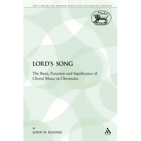 The Lord's Song: The Basis, Function and Significance of Choral Music in Chronicles