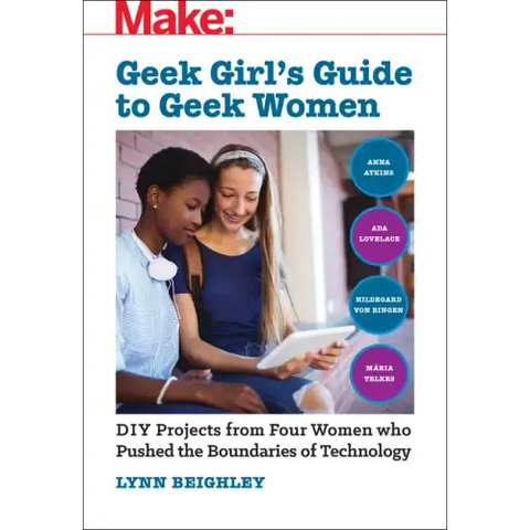 Geek Girl's Guide to Geek Women: An Examination of Four Who Pushed the Boundaries of Technology