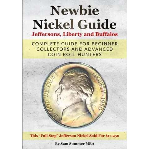 Newbie Nickel Guide Jeffersons, Liberty and Buffalos: Complete Guide For Beginner Collectors And Advanced Coin Roll Hunters