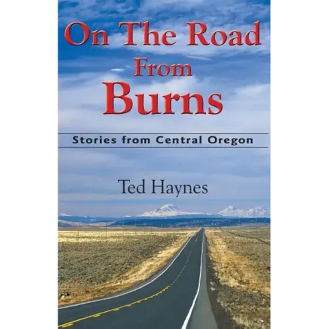 On The Road from Burns: Stories from Central Oregon