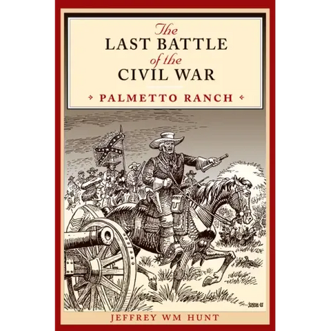 The Last Battle of the Civil War: Palmetto Ranch