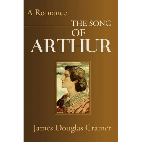 The Song of Arthur: A Romance