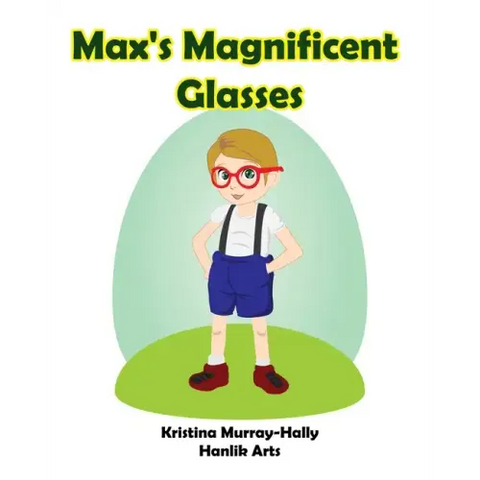 Max's Magnificent Glasses: A children's book about wearing glasses