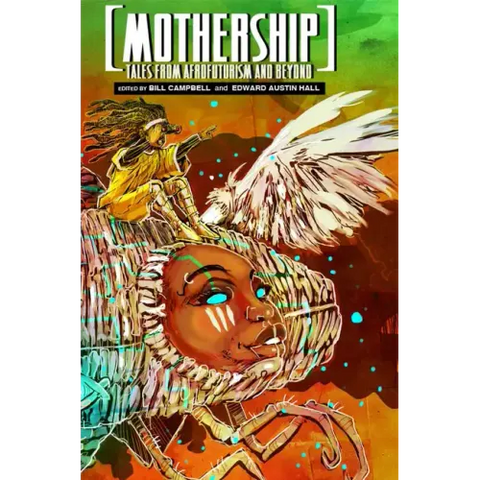 Mothership: Tales from Afrofuturism and Beyond