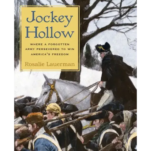 Jockey Hollow: Where a Forgotten Army Persevered to Win America's Freedom