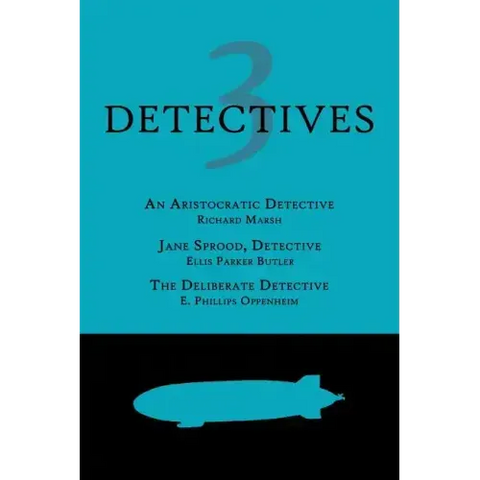 3 Detectives: An Aristocratic Detective / Jane Sprood, Detective / The Deliberate Detective