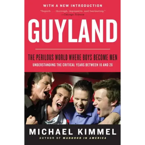 Guyland: The Perilous World Where Boys Become Men