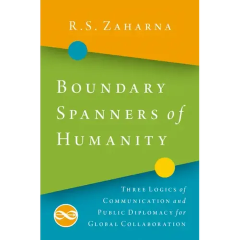 Boundary Spanners of Humanity: Three Logics of Communications and Public Diplomacy for Global Collaboration