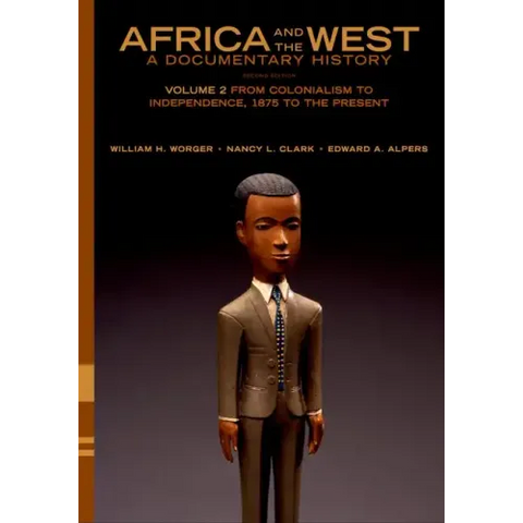 Africa and the West: A Documentary History: Volume 2: From Colonialism to Independence, 1875 to the Present