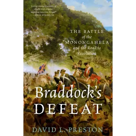 Braddock's Defeat: The Battle of the Monongahela and the Road to Revolution