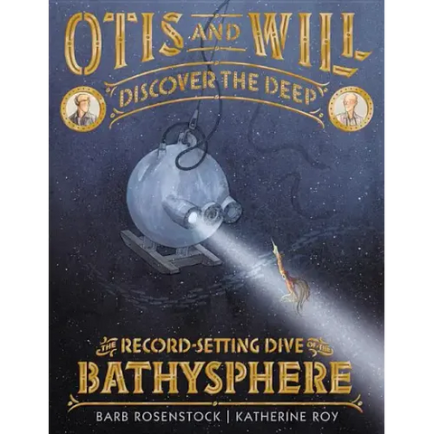 Otis and Will Discover the Deep: The Record-Setting Dive of the Bathysphere