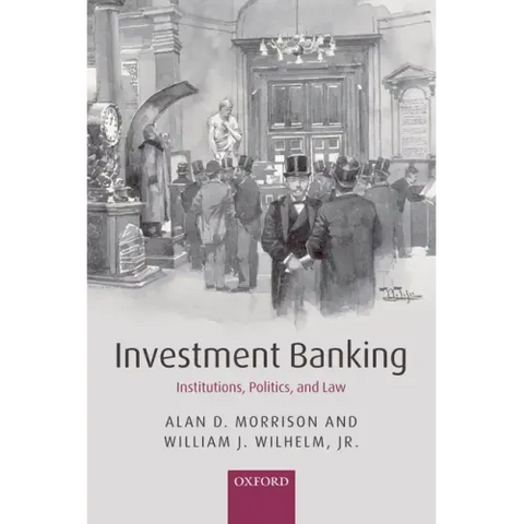 Investment Banking: Institutions, Politics, and Law