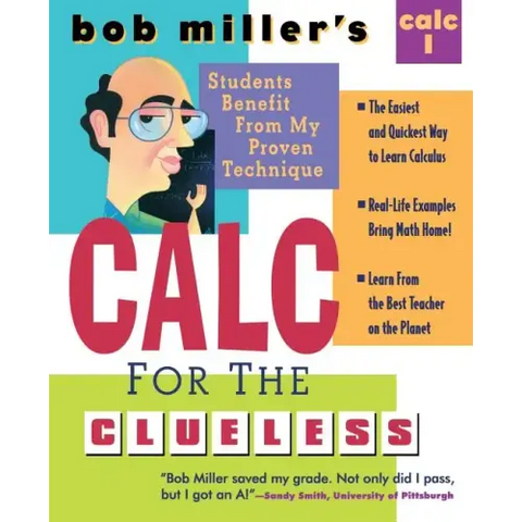 Bob Miller's Calc for the Clueless: Calc I