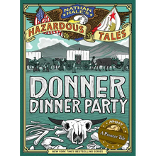 Donner Dinner Party (Nathan Hale's Hazardous Tales #3): A Pioneer Tale Volume 3 - Hardcover
