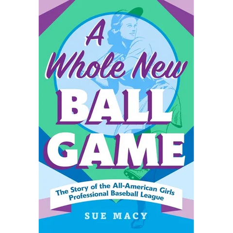 A Whole New Ball Game: The Story of the All-American Girls Professional Baseball League