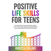 Positive Life Skills For Teens: No More Stinky Socks And Smelly Armpits, How To Deal With A Rollercoaster Of Emotions, Learn Social Skills & Get Good - Paperback