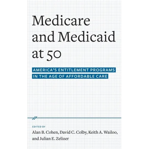 Medicare and Medicaid at 50: America's Entitlement Programs in the Age of Affordable Care