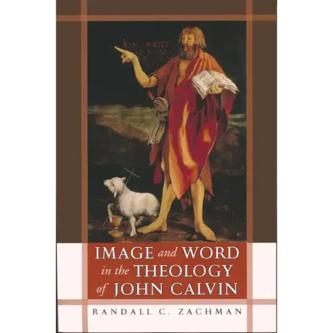 Image and Word in the Theology of John Calvin