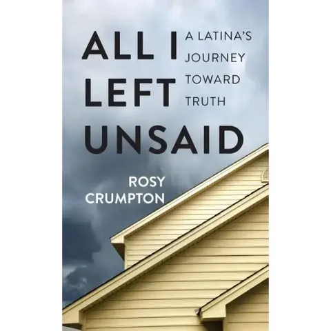 All I Left Unsaid: A Latina's Journey Toward Truth