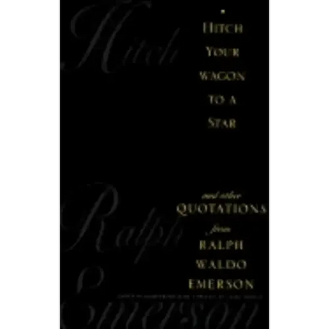 Hitch Your Wagon to a Star: And Other Quotations from Ralph Waldo Emerson