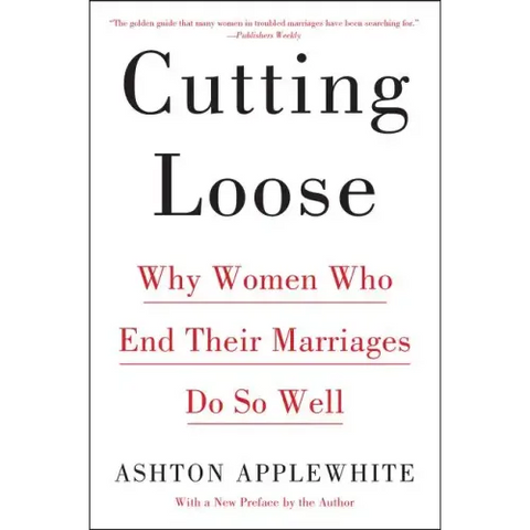 Cutting Loose: Why Women Who End Their Marriages Do So Well