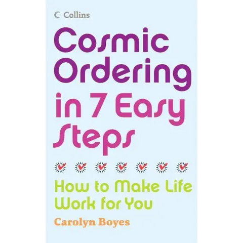 Cosmic Ordering in 7 Easy Steps: How to Make Life Work for You