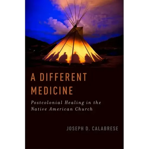 A Different Medicine: Postcolonial Healing in the Native American Church