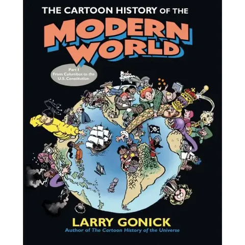 The Cartoon History of the Modern World Part 1: From Columbus to the U.S. Constitution