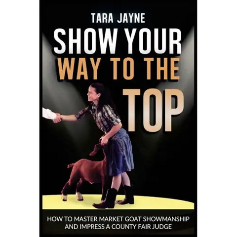 Show Your Way To The Top: How To Master Market Goat Showmanship And Impress A County Fair Judge