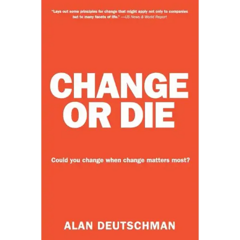 Change or Die: The Three Keys to Change at Work and in Life