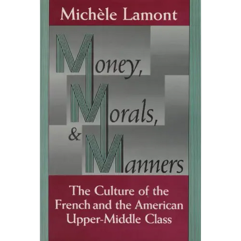 Money, Morals, and Manners: The Culture of the French and the American Upper-Middle Class