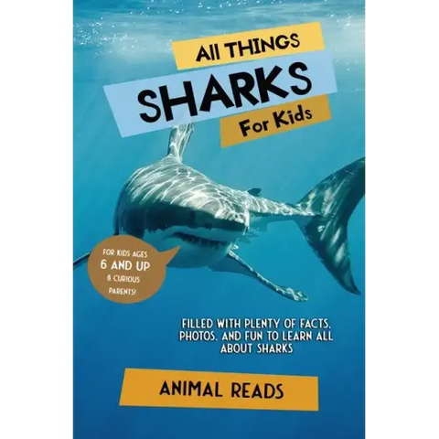 All Things Sharks For Kids: Filled With Plenty of Facts, Photos, and Fun to Learn all About Sharks