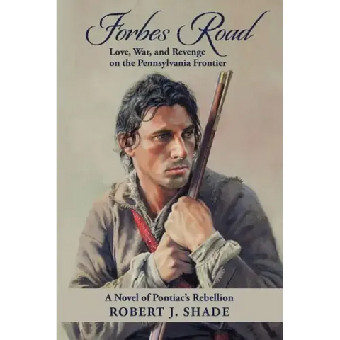 Forbes Road: Love, War, and Revenge on the Pennsylvania Frontier