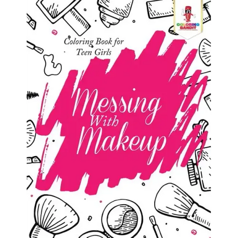Messing With Makeup: Coloring Book for Teen Girls