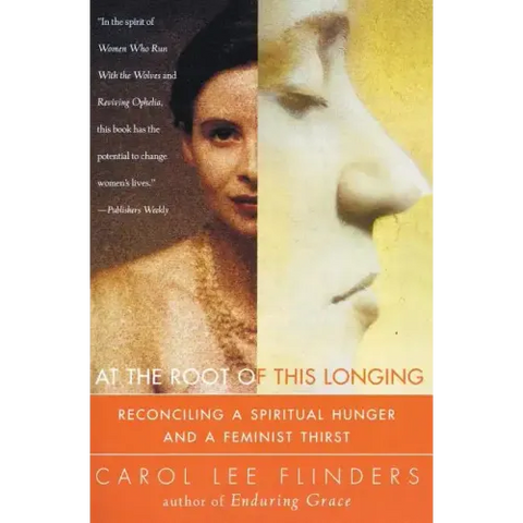 At the Root of This Longing: Reconciling a Spiritual Hunger and a Feminist Thirst