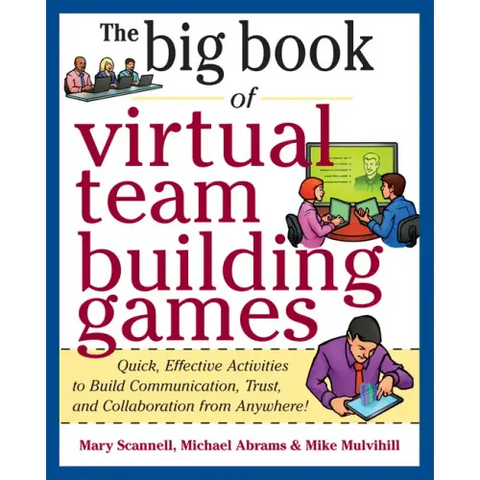 Big Book of Virtual Teambuilding Games: Quick, Effective Activities to Build Communication, Trust and Collaboration from Anywhere!