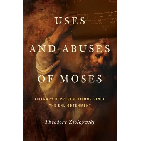 Uses and Abuses of Moses: Literary Representations Since the Enlightenment