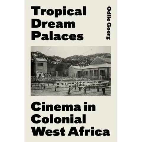 Tropical Dream Palaces: Cinema in Colonial West Africa
